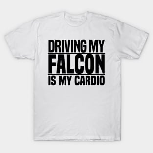 Driving my Falcon is my cardio T-Shirt